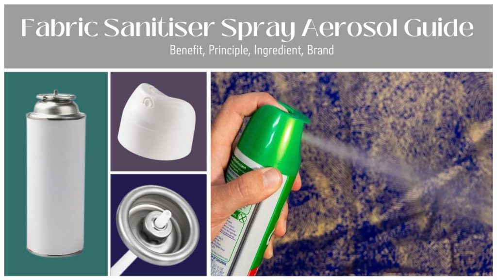 Fabric Sanitiser Spray Aerosol Guide: Benefit, Principle, Ingredient, Brand